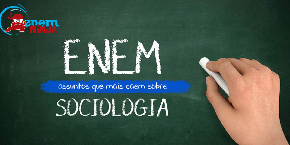 Quais são os assuntos de Sociologia que mais caem no Enem Enem Ninja